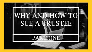 Why and How to Sue a Trustee Part I [upl. by Ennairoc458]