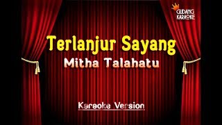 Mitha Talahatu  Terlanjur Sayang Karaoke [upl. by Tony908]