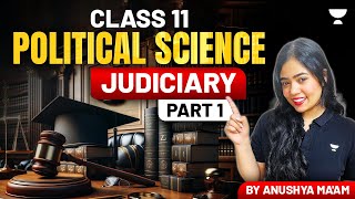 Judiciary  Full Chapter  Class 11 Political Science  Part 1  Anushya Maam [upl. by Alisan399]