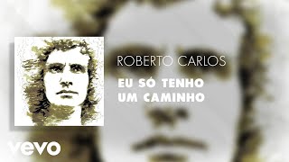 Roberto Carlos  Eu Só Tenho Um Caminho Áudio Oficial [upl. by Ravo654]