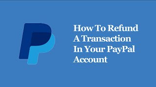 How To Refund A Transaction In Your PayPal Account [upl. by Kristen89]