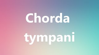 Chorda tympani  Medical Meaning and Pronunciation [upl. by Aretse]