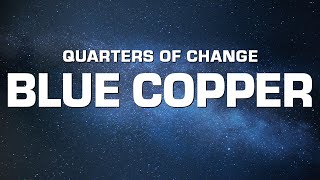 Quarters of Change  Blue Copper [upl. by Mccormick33]