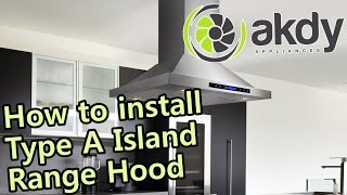 AKDY Island Mount Range Hood Installation Tutorial Type A HowTo [upl. by Tade]