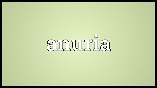 Anuria Meaning [upl. by Dnalhsa]