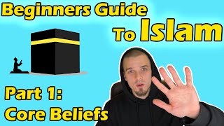 Beginners Guide to Islam Part 1 Core Beliefs [upl. by Hunt]