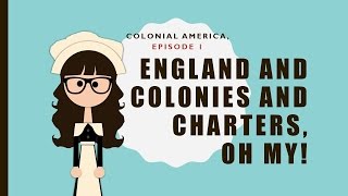 Colonial America ep 1 England and Colonies and Charters oh my [upl. by Yelhs]