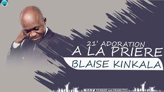 BLAISE KINKALA  21 MINUTES DADORATION ET DE PRIÈRE [upl. by Aitnuahs]