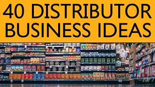 40 Distributor BUSINESS IDEAS to Start your Own Business [upl. by Lebna162]