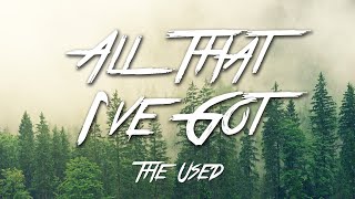 All That Ive Got  The Used Lyrics HD [upl. by Orfurd]