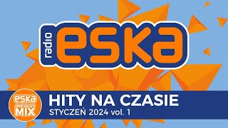 ESKA Hity na Czasie  Styczeń 2024 vol 1 – oficjalny mix Radia ESKA [upl. by Rabelais]