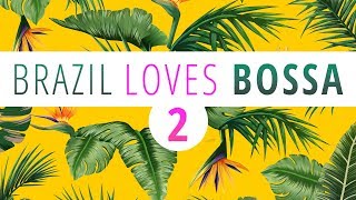 Brazil Loves Bossa 2  3 Hours Mix of All Time Greatest Hits in Bossa Nova [upl. by Gnov]