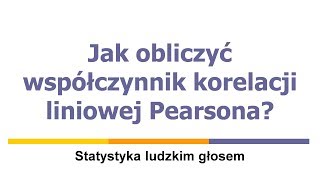 Jak obliczyć współczynnik korelacji liniowej Pearsona [upl. by Aynek713]