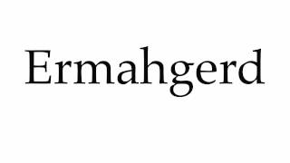 How to Pronounce Ermahgerd [upl. by Mezoff]