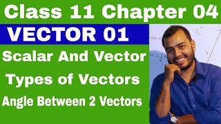 Class 11 Chapter 4  Vector 01  Scalar and Vector  Types of Vector  Angle between Two Vectors [upl. by Ennylcaj]