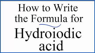 How to write the formula for Hydroiodic acid HI [upl. by Sion]