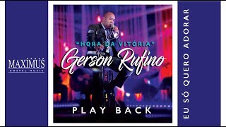 PLAY BACK  GERSON RUFINO  EU SÓ QUERO ADORAR  OFICIAL [upl. by Siuoleoj820]