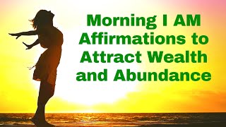 Morning I AM Affirmations to Attract Wealth amp Abundance 21 Day Challenge [upl. by Ynna728]