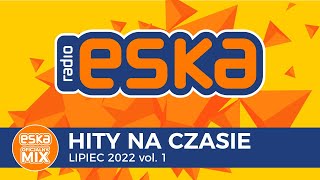 ESKA Hity na Czasie Lipiec 2022 vol1 – oficjalny mix Radia ESKA [upl. by Anel319]