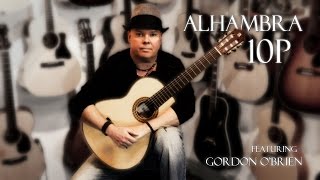 Alhambra 10P Guitar Review featuring Gordon OBrien [upl. by Earehs]