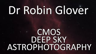 Deep Sky Astrophotography With CMOS Cameras by Dr Robin Glover [upl. by Brackett]