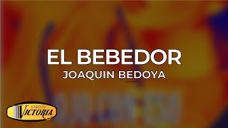 Joaquin Bedoya  El Bebedor [upl. by Nazus]