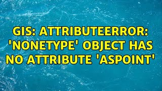 GIS AttributeError NoneType object has no attribute asPoint [upl. by Silrac]