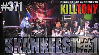 KILL TONY 371  SKANKFEST 1 [upl. by Nye]