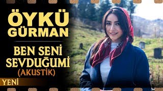 Ben Seni Sevduğumi Akustik  Öykü Gürman [upl. by Aneleve420]