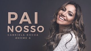 PAI NOSSO  GABRIELA ROCHA  HOME6 [upl. by Colver608]