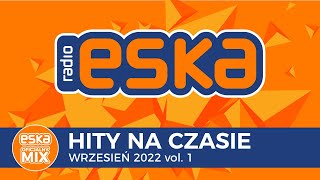 ESKA Hity na Czasie Wrzesień 2022 vol 1 – oficjalny mix Radia ESKA [upl. by Akiehsat]