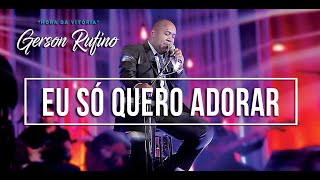 Gerson Rufino  Eu só quero adorar  DVD HORA DA VITÓRIA Vídeo Oficial musicagospel youtube [upl. by Nette]