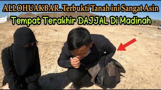 MERINDINGDISINILAH TEMPAT BATAS DAJJAL TIDAK BISA MEMASUKI KOTA SUCI MADINAH❗TANAH ASIN DAJJAL [upl. by Mercie287]