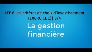 EP 6 gestion financière les critères de choix dinvestissement exercice 1 34 [upl. by Cupo]