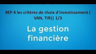 EP 4 gestion financière les critères de choix dinvestissement  VAN TIR 14 [upl. by Ordisy268]