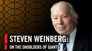 Steven Weinberg On The Shoulders Of Giants [upl. by Ymrej]