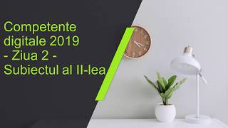 Competente digitale 2019  Ziua 2  Subiectul II [upl. by Chaddy]