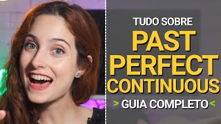 TUDO SOBRE O PAST PERFECT CONTINUOUS  Guia Completo [upl. by Drofiar]