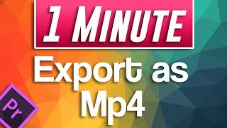 How to Export and Save as mp4 in Premiere Pro CC [upl. by Murage21]