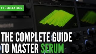 The Complete Guide To Master Serum1 Oscillators [upl. by Arahset]