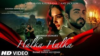 HALKA HALKA Video Song  Rahat Fateh Ali Khan Feat Ayushmann Khurrana amp Amy Jackson  TSeries [upl. by Arul]