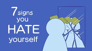 7 Signs You Hate Yourself [upl. by Koenraad830]