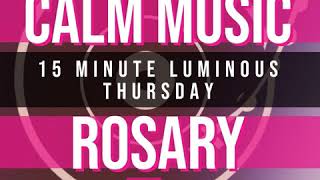 15 Minute Rosary  4  Luminous  Thursday  CALM MUSIC 1 [upl. by Howe211]