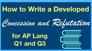 How to Write a Concession and Refutation  Tips for AP Lang Q1 and Q3 [upl. by Jacobba905]