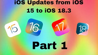 iOS Updates from iOS 15 to iOS 18 3 Part 1 [upl. by Ayikan]