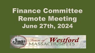 Westford MA  Finance Committee  June 27th 2024 [upl. by Nylloh]