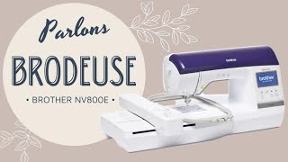 Comment utiliser une brodeuse  Broderie machine Brother NV800E [upl. by Rodmann271]