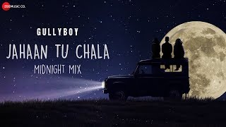 Jahaan Tu Chala  Midnight Mix  Jasleen Royal  Gully Boy [upl. by Alberto]