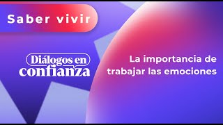 Diálogos en confianza Saber Vivir  La importancia de trabajar las emociones 06032024 [upl. by Atram976]