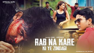 Rab Na Kare Ke Ye Zindagi  Gangster Love Story  New Hindi Song 2023  Official Guru [upl. by Vassaux]